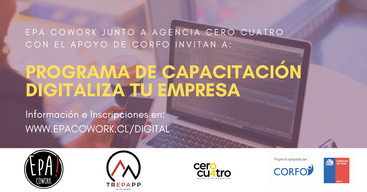 Epa CoWork y Agencia CeroCuatro con el apoyo de Corfo invitan a Emprendedores al Programa de Capacitación “Digitaliza tu Negocio”