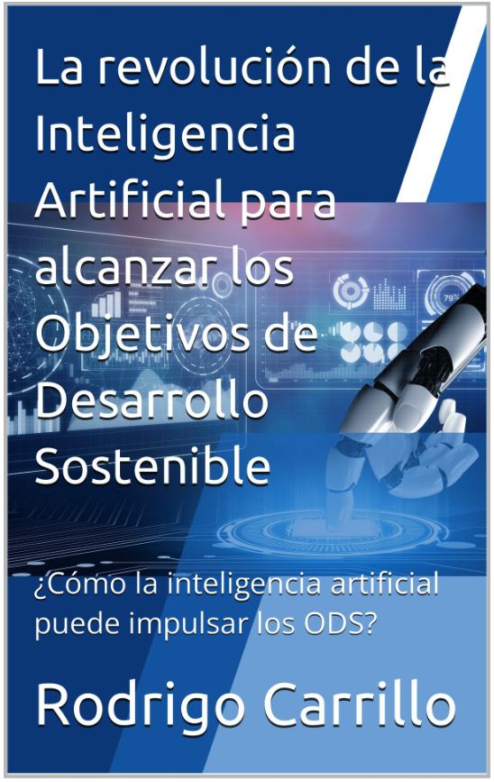 Mi primer libro! ¿Estás listo para ser parte de la revolución de la Inteligencia Artificial en pro del desarrollo sostenible?